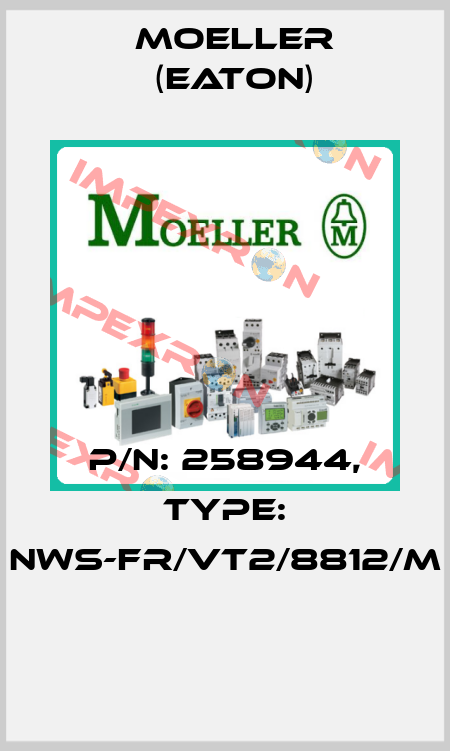 P/N: 258944, Type: NWS-FR/VT2/8812/M  Moeller (Eaton)