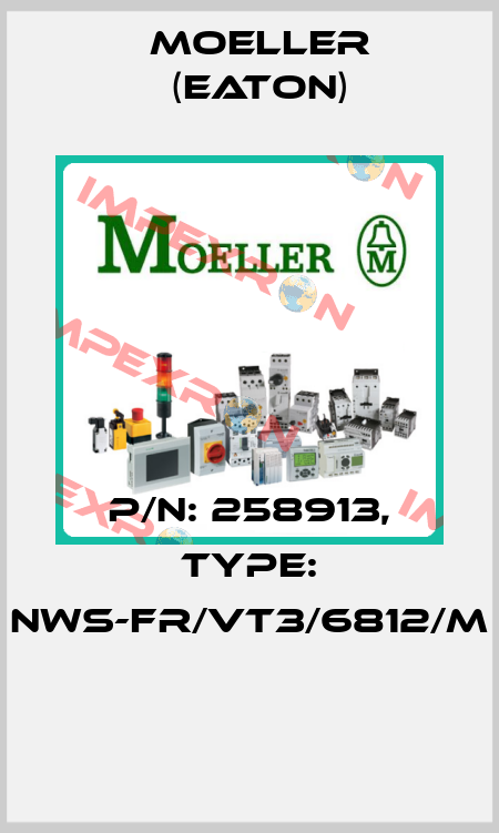 P/N: 258913, Type: NWS-FR/VT3/6812/M  Moeller (Eaton)