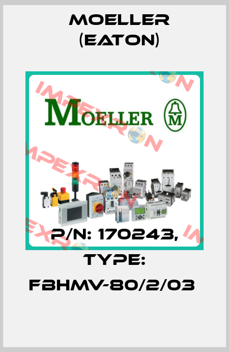 P/N: 170243, Type: FBHMV-80/2/03  Moeller (Eaton)