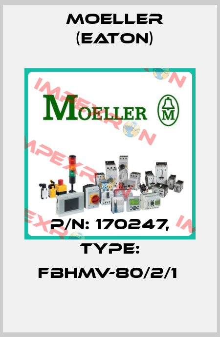 P/N: 170247, Type: FBHMV-80/2/1  Moeller (Eaton)