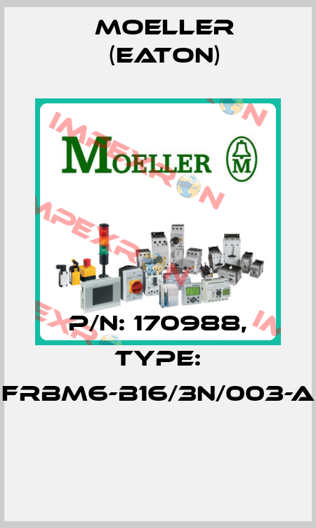 P/N: 170988, Type: FRBM6-B16/3N/003-A  Moeller (Eaton)