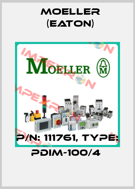 P/N: 111761, Type: PDIM-100/4  Moeller (Eaton)