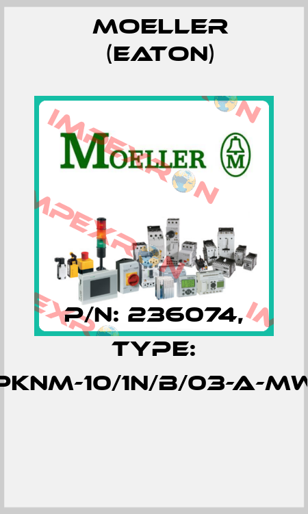 P/N: 236074, Type: PKNM-10/1N/B/03-A-MW  Moeller (Eaton)