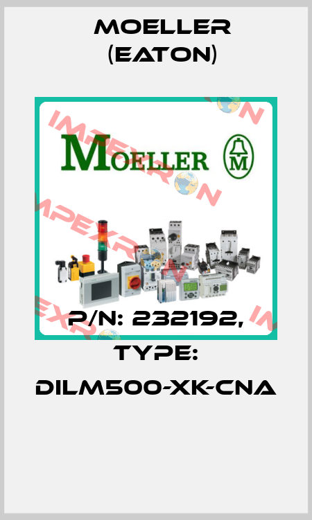 P/N: 232192, Type: DILM500-XK-CNA  Moeller (Eaton)