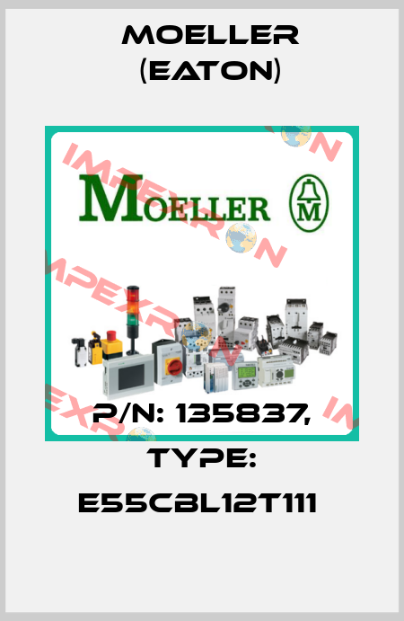 P/N: 135837, Type: E55CBL12T111  Moeller (Eaton)