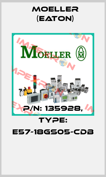 P/N: 135928, Type: E57-18GS05-CDB  Moeller (Eaton)
