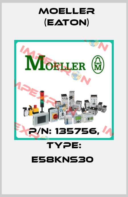 P/N: 135756, Type: E58KNS30  Moeller (Eaton)
