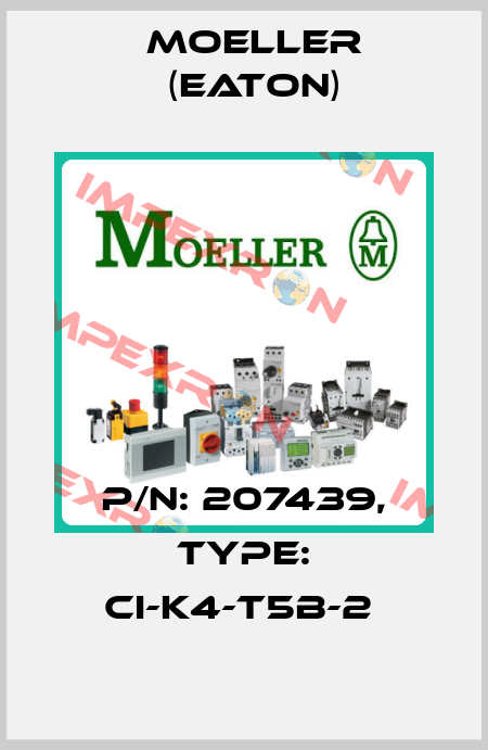 P/N: 207439, Type: CI-K4-T5B-2  Moeller (Eaton)