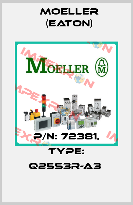 P/N: 72381, Type: Q25S3R-A3  Moeller (Eaton)