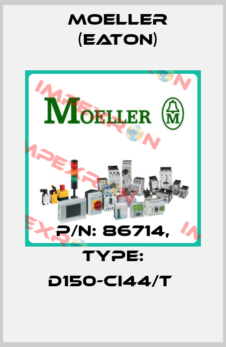 P/N: 86714, Type: D150-CI44/T  Moeller (Eaton)