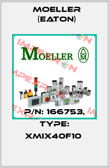 P/N: 166753, Type: XMIX40F10  Moeller (Eaton)