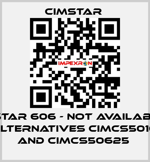 Cimstar 606 - not available in DE, alternatives CIMCS5010225 and CIMCS50625  Cimstar 