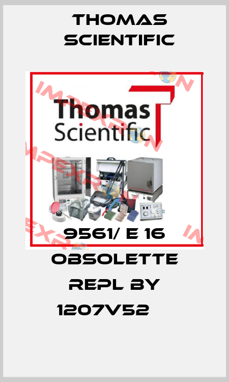 9561/ E 16 obsolette repl by 1207V52     Thomas Scientific