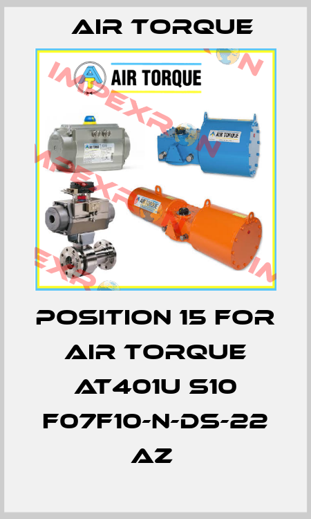 position 15 for AIR TORQUE AT401U S10 F07F10-N-DS-22 AZ  Air Torque