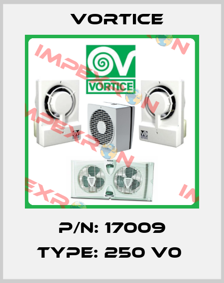 P/N: 17009 Type: 250 V0  Vortice