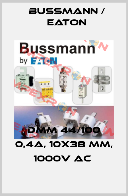 DMM 44/100 0,4A, 10x38 mm, 1000V AC  BUSSMANN / EATON