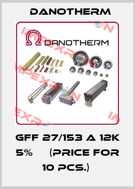 GFF 27/153 A 12k 5%     (price for 10 pcs.)  Danotherm