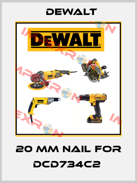 20 mm nail for DCD734C2  Dewalt