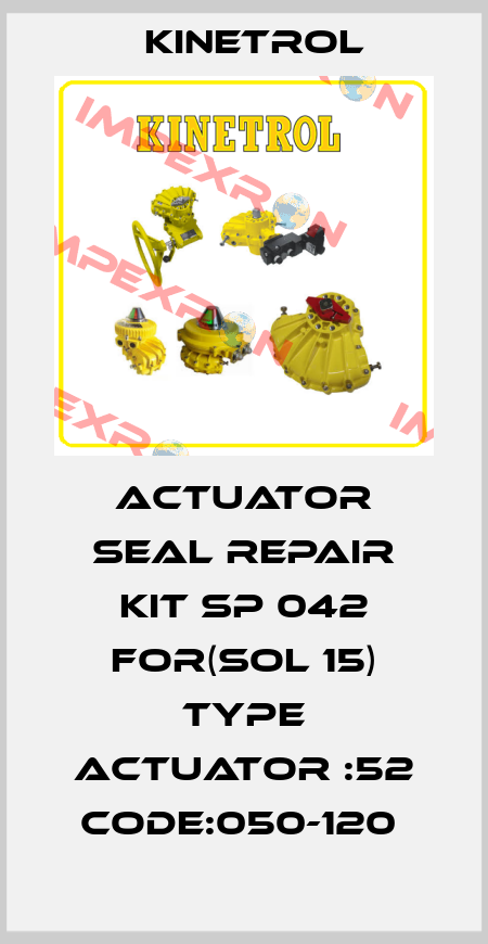 ACTUATOR SEAL REPAIR KIT SP 042 FOR(SOL 15) TYPE ACTUATOR :52 CODE:050-120  Kinetrol