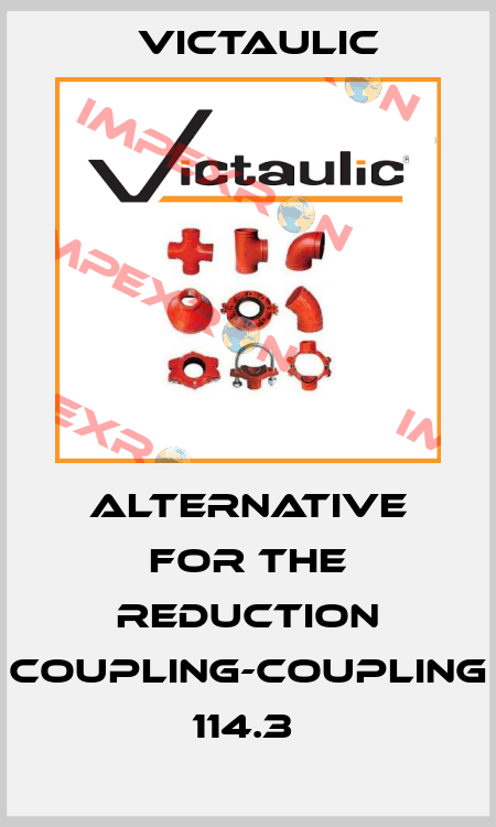 ALTERNATIVE FOR THE REDUCTION COUPLING-COUPLING 114.3  Victaulic