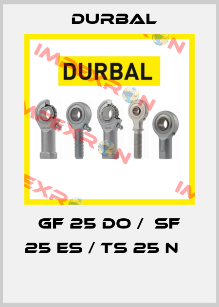 GF 25 DO /  SF 25 ES / TS 25 N       Durbal