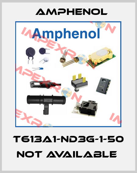 T613A1-ND3G-1-50 not available  Amphenol
