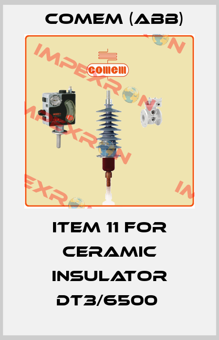 Item 11 for ceramic insulator DT3/6500  Comem (ABB)