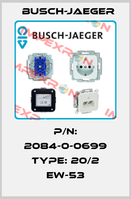P/N: 2084-0-0699 Type: 20/2 EW-53 Busch-Jaeger