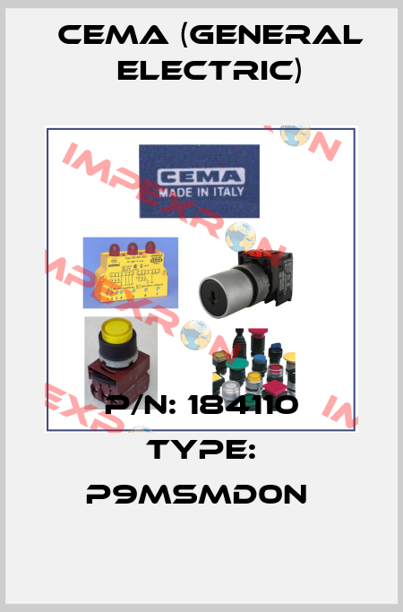 P/N: 184110 Type: P9MSMD0N  Cema (General Electric)