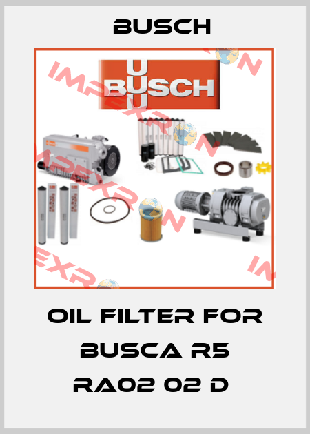 Oil Filter For BUSCA R5 RA02 02 D  Busch