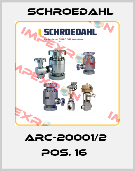  ARC-20001/2  POS. 16   Schroedahl