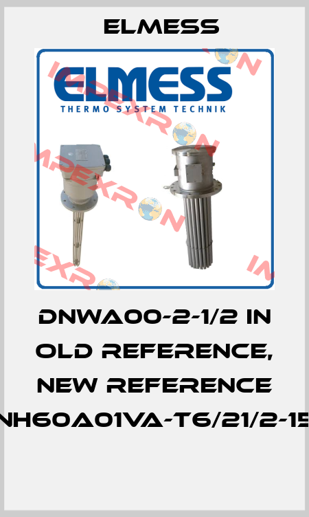 DNWA00-2-1/2 IN old reference, new reference DNH60A01VA-T6/21/2-150  Elmess