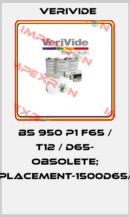 BS 950 P1 F65 / T12 / D65- OBSOLETE; REPLACEMENT-1500D65/T8  Verivide