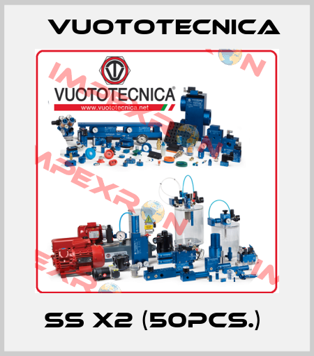 SS X2 (50pcs.)  Vuototecnica