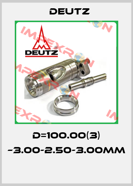 D=100.00(3) –3.00-2.50-3.00MM  Deutz