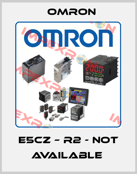 E5CZ – R2 - NOT AVAILABLE  Omron