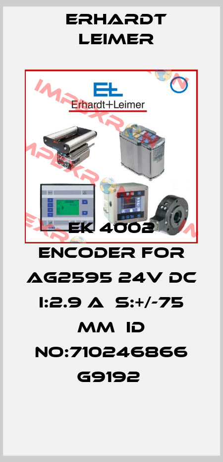 EK 4002 ENCODER FOR AG2595 24V DC I:2.9 A  S:+/-75 MM  ID NO:710246866 G9192  Erhardt Leimer