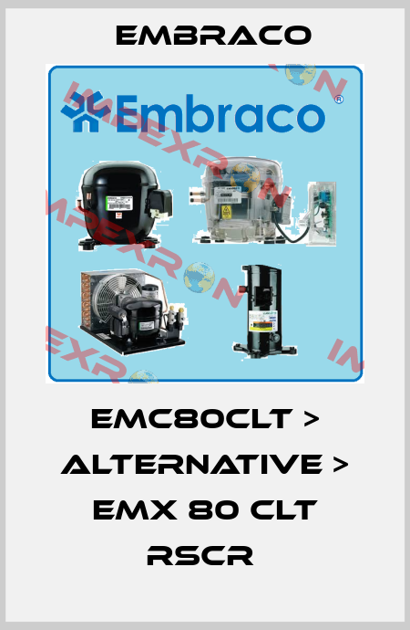 EMC80CLT > ALTERNATIVE > EMX 80 CLT RSCR  Embraco