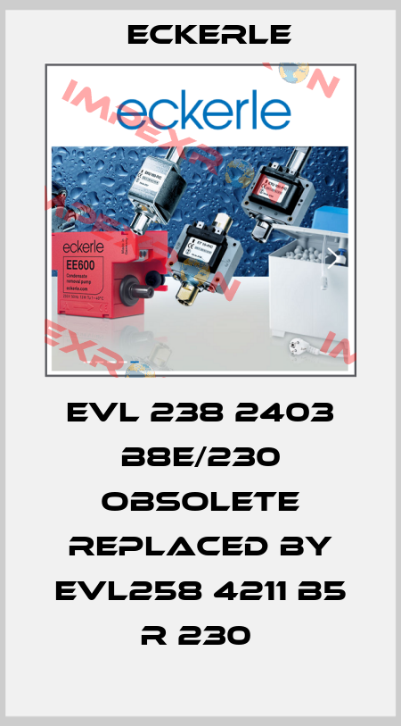 EVL 238 2403 B8E/230 obsolete replaced by EVL258 4211 B5 R 230  Eckerle