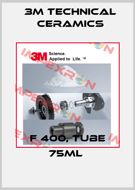 F 400, TUBE 75ML  3M Technical Ceramics
