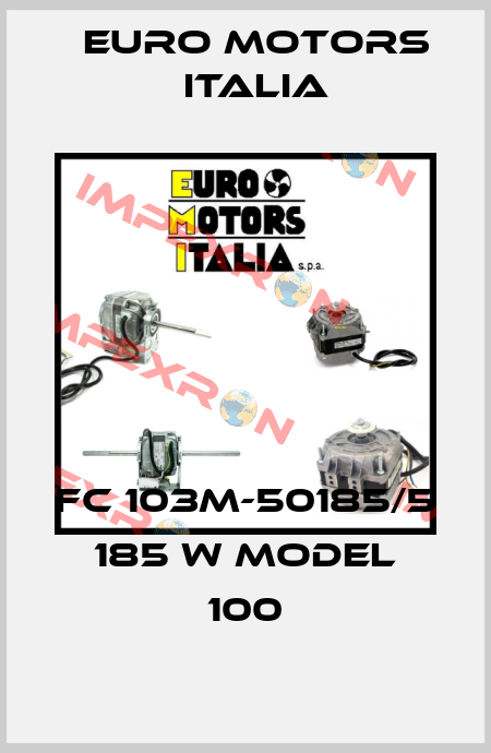 FC 103M-50185/5 185 W MODEL 100 Euro Motors Italia