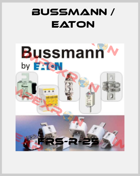 FRS-R-25  BUSSMANN / EATON