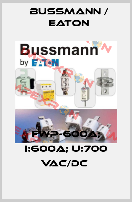 FWP-600A; I:600A; U:700 VAC/DC  BUSSMANN / EATON