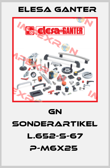 GN SONDERARTIKEL L.652-S-67 p-M6x25  Elesa Ganter