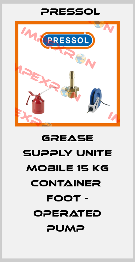 GREASE SUPPLY UNITE MOBILE 15 KG CONTAINER  FOOT - OPERATED PUMP  Pressol