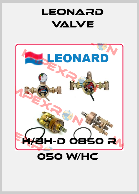 H/BH-D 0850 R 050 W/HC  LEONARD VALVE