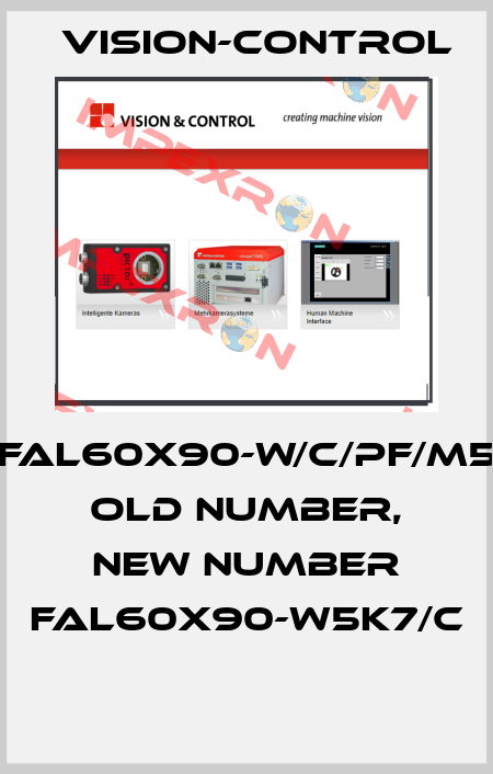 FAL60X90-W/C/PF/M5 old number, new number FAL60x90-W5K7/C  Vision-Control