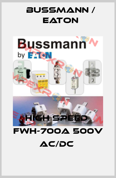 HIGH SPEED  FWH-700A 500V AC/DC  BUSSMANN / EATON