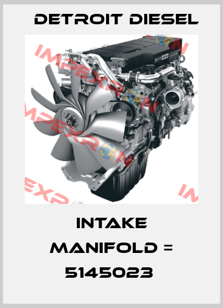 INTAKE MANIFOLD = 5145023  Detroit Diesel