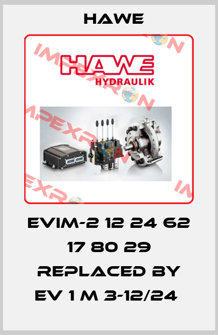 EVIM-2 12 24 62 17 80 29 REPLACED BY EV 1 M 3-12/24  Hawe